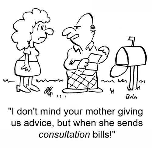 'I don't mind your mother giving us advice, but when she sends consultation bills!'