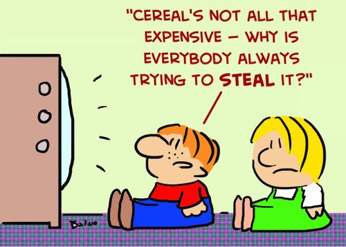 'Cereal's not all that expensive -- why is everybody always trying to steal it?'