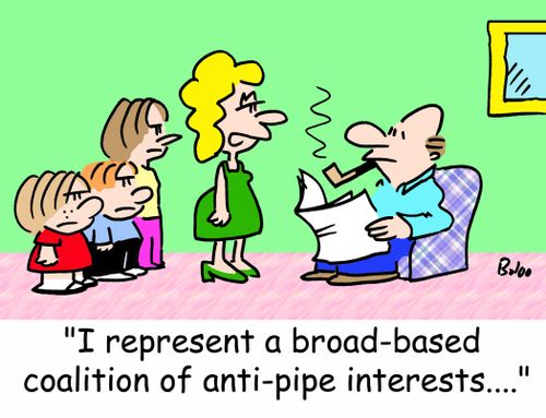 'I represent a broad-based coalition of anti-pipe interests....'