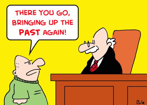 'There you go, bringing up the PAST again!'