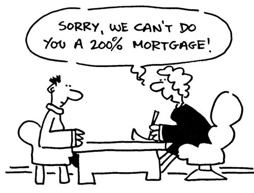 'Sorry, we can't do you a 200 mortgage!'