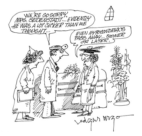'Even hypochondriacs pass away...sooner or later.'