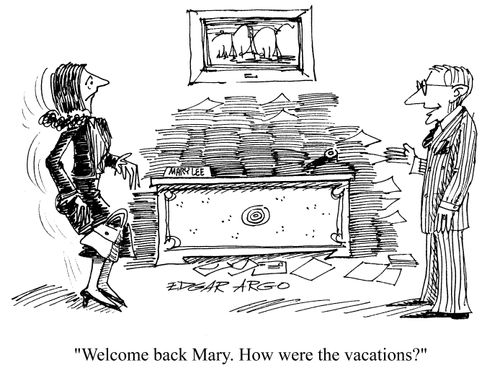 'Welcome back, Mary. How were the vacations?'