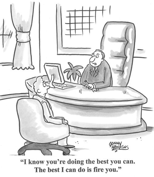 Boss to man: 'I know you're doing the best you can. The best I can do is fire you.'