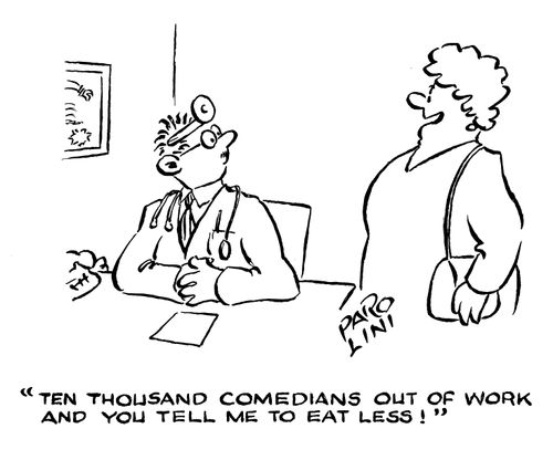 'Ten thousand comedians out of work and you tell me to eat less!'