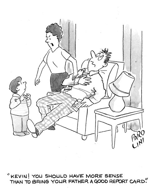 'Kevin! You should have more sense than to bring your father a good report card.'