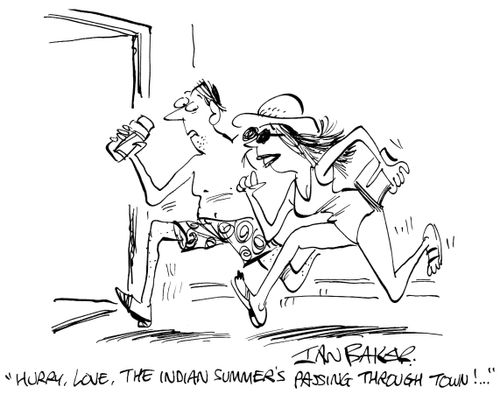 'Hurry, Love, the Indian summer's passing through town!..'