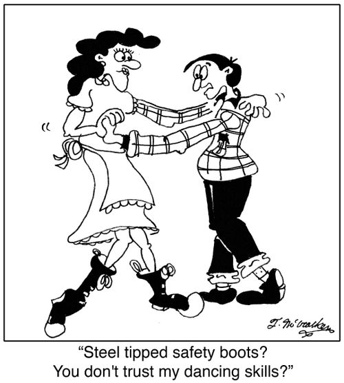 'Steel tipped safety boots? You don't trust my dancing skills?'