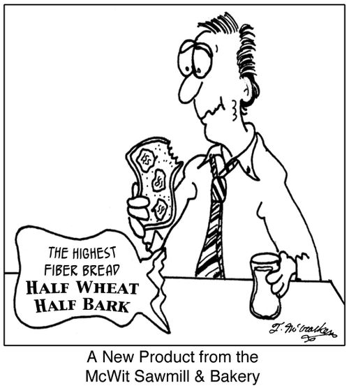 A New Product from the McWit Sawmill & Bakery, The Highest Fiber Bread: Half wheat and half Bark.