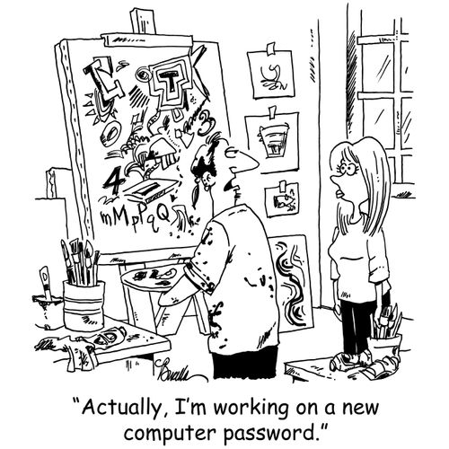 'Actually, I'm working on a new computer password.'