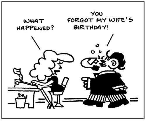 'What happened? You forgot my wife's birthday.'