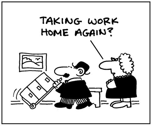 'Taking work home again?'