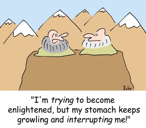 'I'm trying to become enlightened, but my stomach keeps growling and interrupting me!'