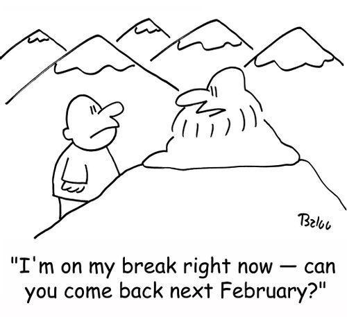'I'm on my break right now -- can you come back next February?'