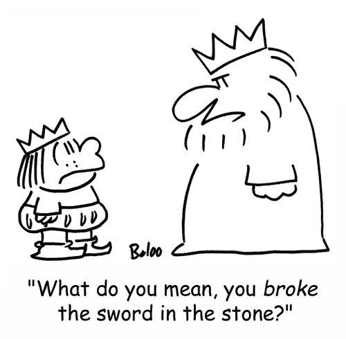 'What do you mean, you BROKE the sword in the stone?'