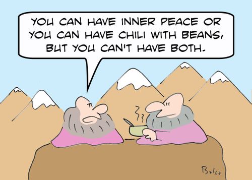 'You can have inner peace or you can have chili with beans, but you can't have both.'