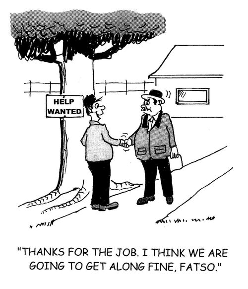 'Thanks for the job. I think we are going to get along fine, Fatso.'