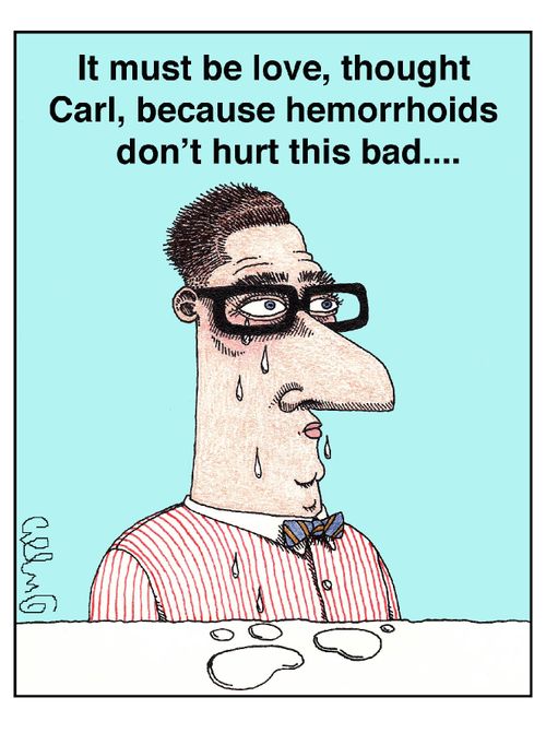 It must be love, thought Carl, because, hemorrhoids don't hurt this bad....