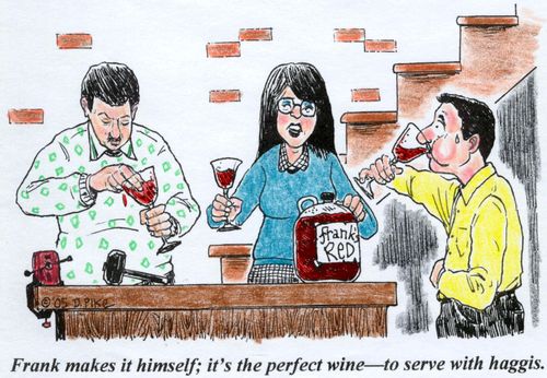 'Frank makes it himself; it's the perfect wine--to serve with haggis.'