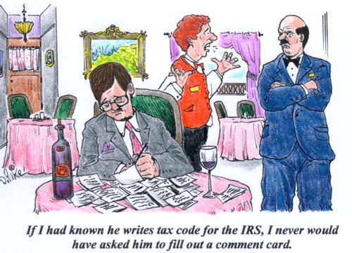'If I had known he writes tax code for the IRS, I never would have asked him to fill out a comment card.'