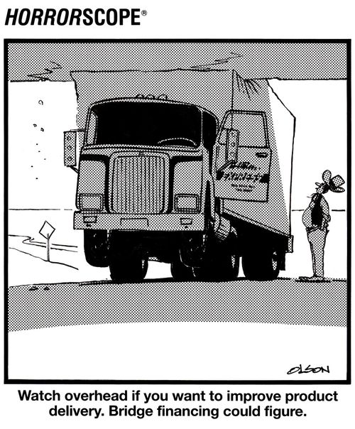 Watch overhead if you want to improve product delivery. Bridge financing could figure.