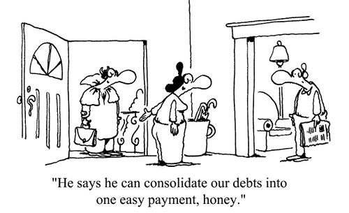 'He says he can consolidate our debts into one easy payment, honey.'