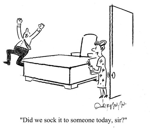 'Did we sock it to someone today, sir?'