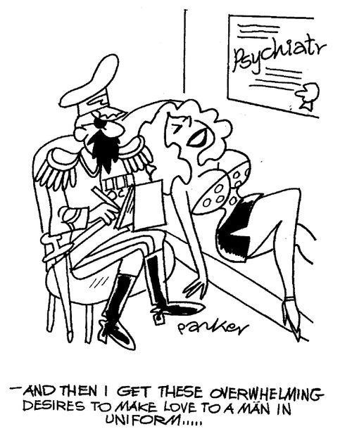 "- And then I get these overwhelming desires to make love to a man in uniform...."