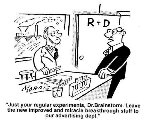 "...Leave the new improved and miracle breakthrough stuff to our advertising dept."