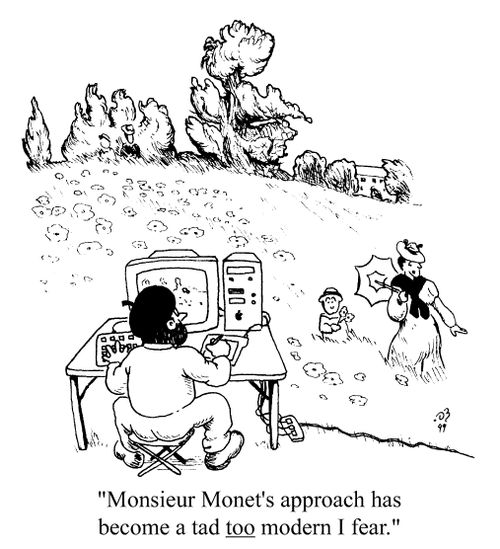 "Monsieur Monet's approach has become a tad too modern I fear"