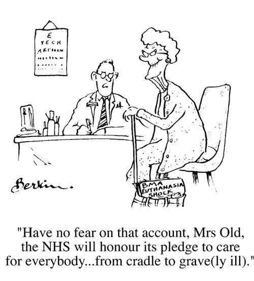 "The NHS will honour it's pledge to care for everybody from cradle to grave(ly ill)"