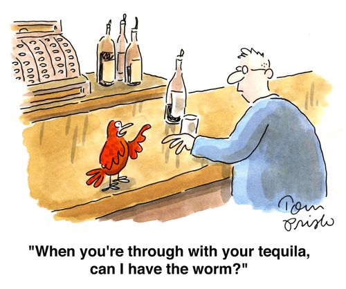 'When you're through with your tequila, can I have the worm?'