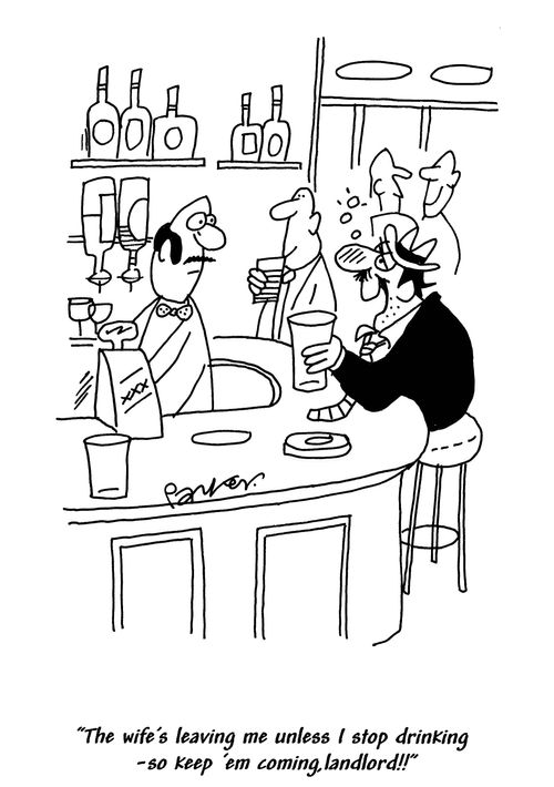 'The wife's leaving me unless I stop drinking - so keep 'em coming lanlord!'
