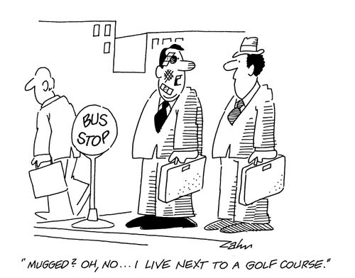 'Mugged? Oh, no...I live next to a golf course.'