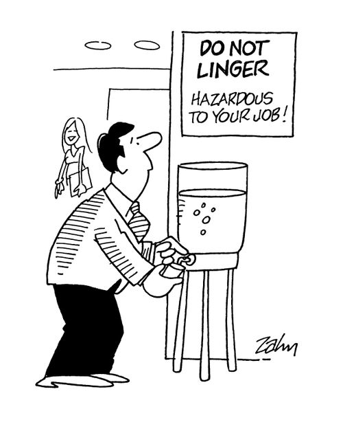 Sign by water cooler - 'Do not linger: Hazardous to your job!'