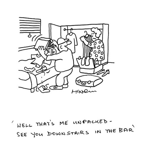 'Well that's me unpacked - see you downstairs in the bar.'