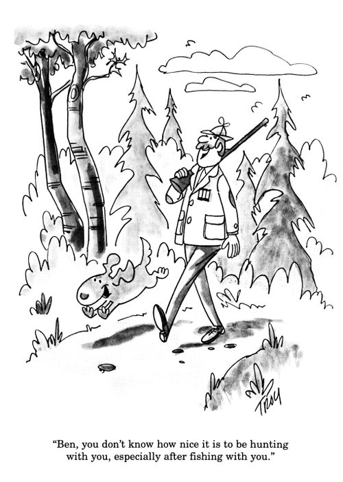 'Ben, you don't know how nice it is to be hunting with you, especially after fishing with you.'