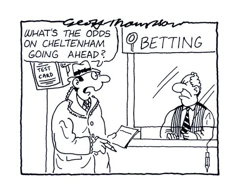 'What's the odds on Cheltenham going ahead?'