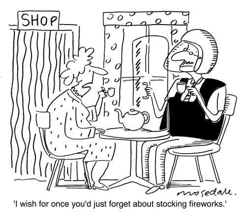 'I wish for once you'd just forget about stocking fireworks.'