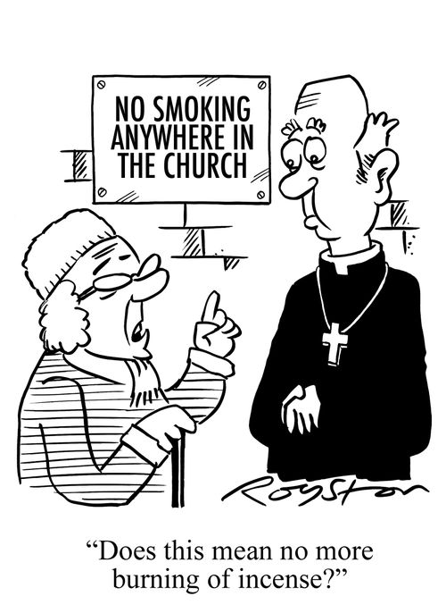Woman indicates church's no-smoking sign: "Does this mean no more burning of incense?"