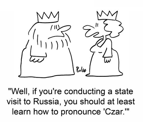 'Well, if you're conducting a state visit to Russia, you should at least learn how to pronounce 'Czar.''