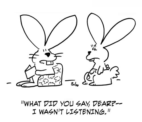 'What did you say, dear? -- I wasn't listening.'