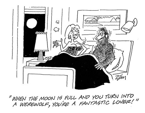 'When the moon is full and you turn into a warewolf, you're a fantastic lover!'