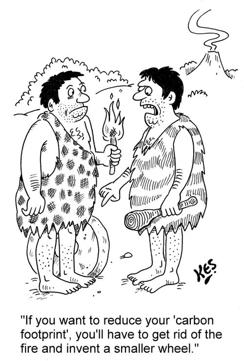 'If you want to reduce your 'carbon footprint', you'll have to get rid of the fire and invent a smaller wheel.'