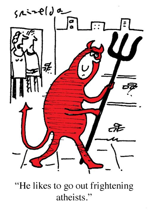 'He likes to go out frightening atheists.'