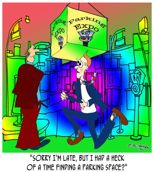 'Sorry I'm late, but I had a heck of a time finding a parking space?'