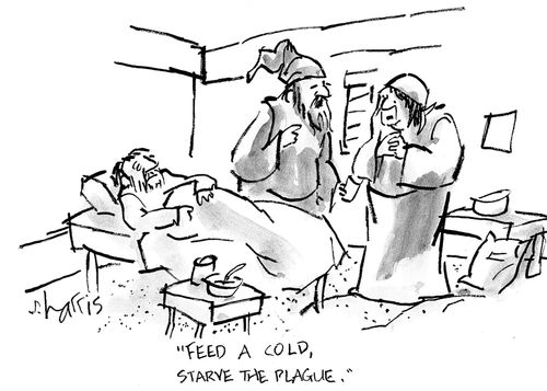 'Feed a cold, starve the plague.'