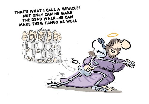 'Now that's what I call a miracle, not only can he make the dead walk...he can make them tango as well.'