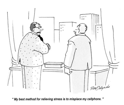 'My best method for relieving stress is to misplace my cellphone.'