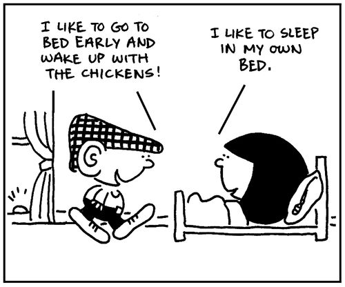'I like to go to bed early and wake up with the chickens.'